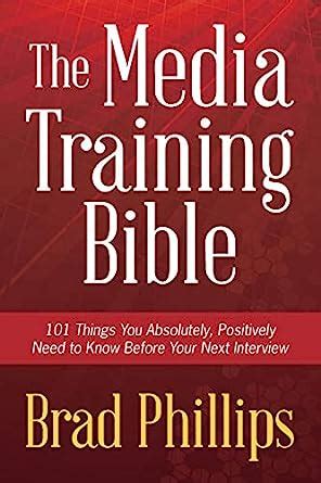 Full Download The Media Training Bible 101 Things You Absolutely Positively Need To Know Before Your Next Interview 
