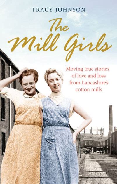 Read Online The Mill Girls Moving True Stories Of Love And Loss From Inside Lancashires Cotton Mills 