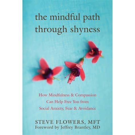 Download The Mindful Path Through Shyness How Mindfulness Compassion Can Free You From Social Anxiety Fear Avoidance By Jeffrey Brantley 5 Nov 2009 Paperback 