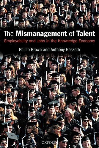 Read The Mismanagement Of Talent Employability And Jobs In The Knowledge Economy 
