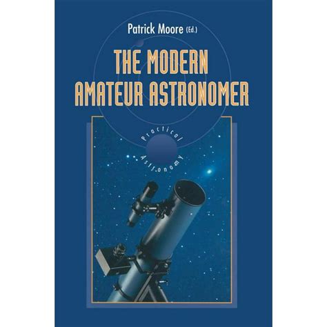 Read The Modern Amateur Astronomer The Patrick Moore Practical Astronomy Series 