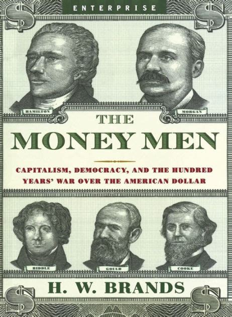Read The Money Men Capitalism Democracy And The Hundred Years War Over The American Dollar Enterprise 