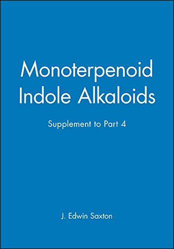 Read Online The Monoterpenoid Indole Alkaloids Supplement To Part 4 The Chemistry Of Heterocyclic Compounds Volume 25 