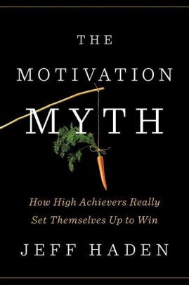 Full Download The Motivation Myth How High Achievers Really Set Themselves Up To Win 