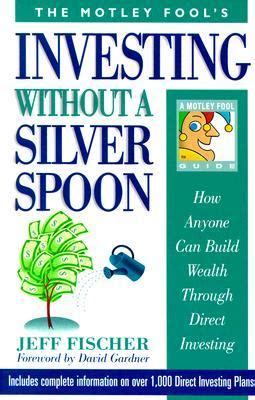 Full Download The Motley Fools Investing Without A Silver Spoon How Anyone Can Build Wealth Through Direct Investing 