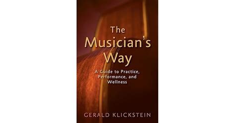 Full Download The Musicians Way A Guide To Practice Performance And Wellness Gerald Klickstein 