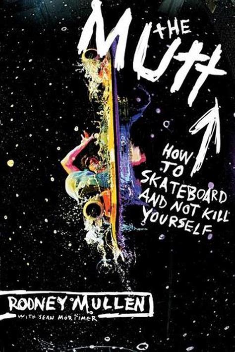 Read Online The Mutt How To Skateboard And Not Kill Yourself Rodney Mullen 