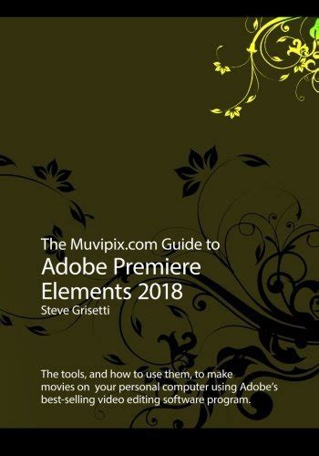 Read The Muvipix Com Guide To Adobe Premiere Elements 2018 The Tools And How To Use Them To Make Movies On Your Personal Computer 