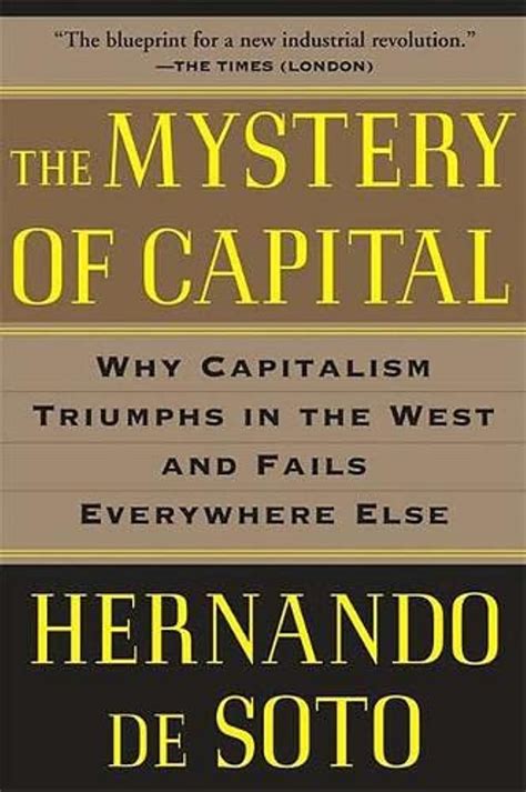 Download The Mystery Of Capital Why Capitalism Triumphs In The West And Fails Everywhere Else 