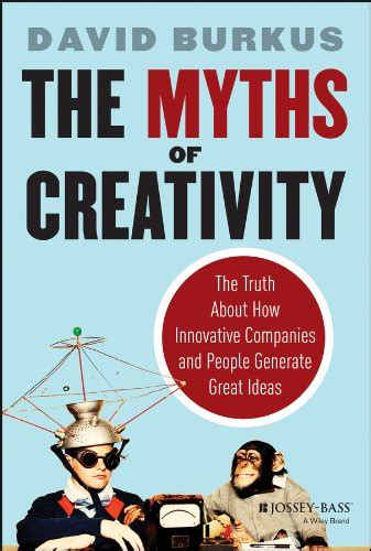 Read Online The Myths Of Creativity Truth About How Innovative Companies And People Generate Great Ideas David Burkus 