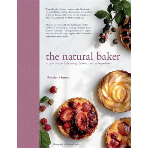 Full Download The Natural Baker A New Way To Bake Using The Best Natural Ingredients 
