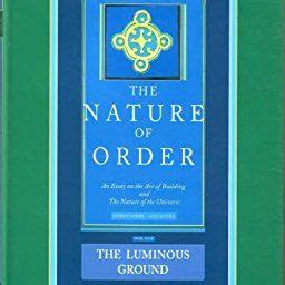 Read The Nature Of Order An Essay On The Art Of Building And The Nature Of The Universe Book 4 The Luminous Ground Center For Environmental Structure Vol 12 