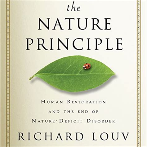 Read Online The Nature Principle Human Restoration And The End Of Nature Deficit Disorder 1St First Edition By Louv Richard 2011 