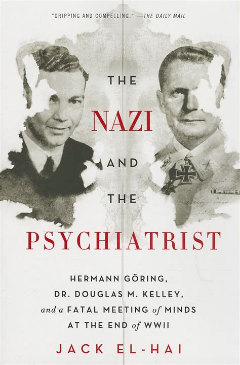 Full Download The Nazi And Psychiatrist Hermann Goring Dr Douglas M Kelley A Fatal Meeting Of Minds At End Wwii Jack El Hai 