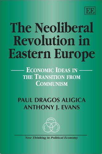 Read The Neoliberal Revolution In Eastern Europe Economic Ideas In The Transition From Communism New Thinking In Political Economy 
