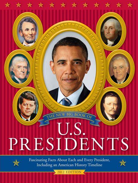 Read The New Big Book Of Us Presidents Fascinating Facts About Each And Every President Including An American History Timeline 