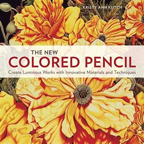 Read The New Colored Pencil Create Luminous Works With Innovative Materials And Techniques 