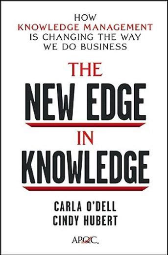 Read The New Edge In Knowledge How Knowledge Management Is Changing The Way We Do Business 