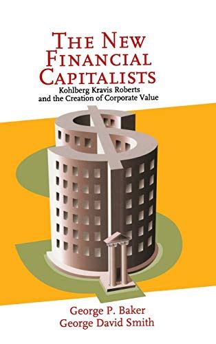 Download The New Financial Capitalists Kohlberg Kravis Roberts And The Creation Of Corporate Value 