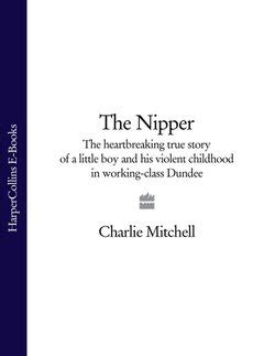 Read Online The Nipper The Heartbreaking True Story Of A Little Boy And His Violent Childhood In Working Class Dundee 