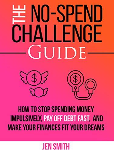 Full Download The No Spend Challenge Guide How To Stop Spending Too Much Money Pay Off Your Debts And Start A Journey To Financial Freedom 