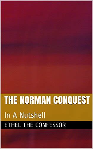 Read Online The Norman Conquest In A Nutshell Nutshell History For Grown Ups Book 1 