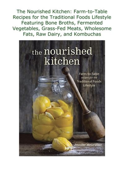 Full Download The Nourished Kitchen Farm To Table Recipes For The Traditional Foods Lifestyle Featuring Bone Broths Fermented Vegetables Grass Fed Meats Wholesome Fats Raw Dairy And Kombuchas 