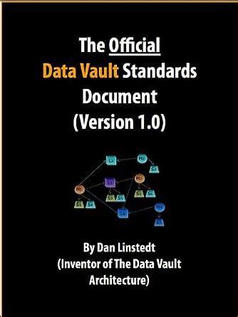 Read Online The Official Data Vault Standards Document Version 1 0 Data Warehouse Architecture 
