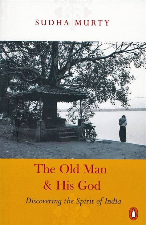 Read Online The Old Man And His God Discovering Spirit Of India Sudha Murty 