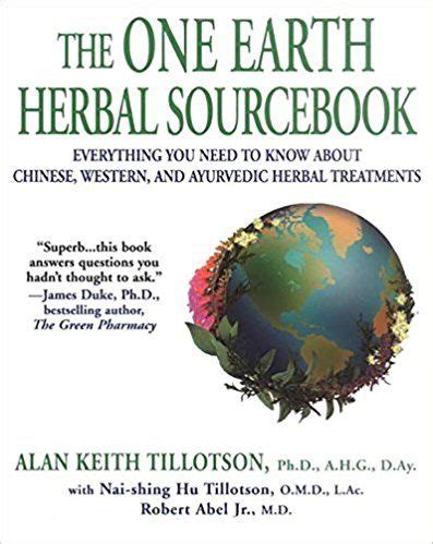 Read Online The One Earth Herbal Sourcebook Everything You Need To Know About Chinese Western And Ayurvedic Herbal Treatm Ents 