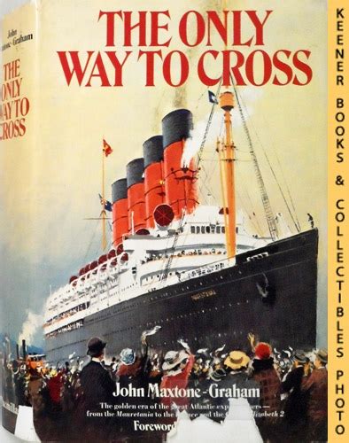 Full Download The Only Way To Cross The Golden Era Of The Great Atlantic Express Liners From The Mauretania To The France And The Queen Elizabeth 2 