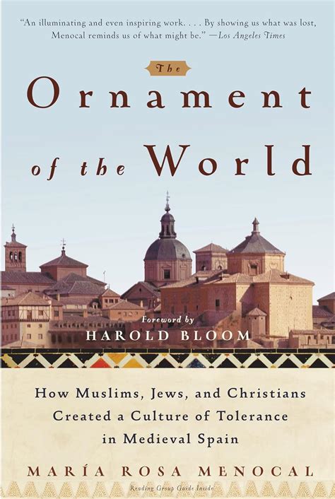 Download The Ornament Of World How Muslims Jews And Christians Created A Culture Tolerance In Medieval Spain Maria Rosa Menocal 