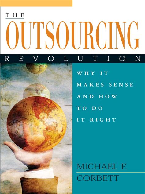 Read The Outsourcing Revolution Why It Makes Sense And How To Do It Right 