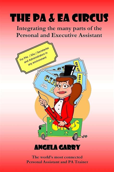 Read Online The Pa Ea Circus Integrating The Many Parts Of The Personal And Executive Assistant 