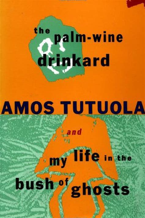 Full Download The Palm Wine Drinkard And My Life In The Bush Of Ghosts 