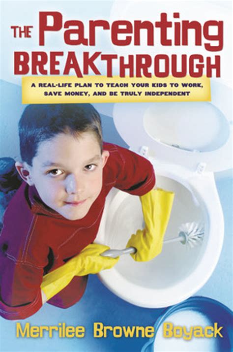 Download The Parenting Breakthrough Real Life Plan To Teach Your Kids Work Save Money And Be Truly Independent Merrilee Browne Boyack 