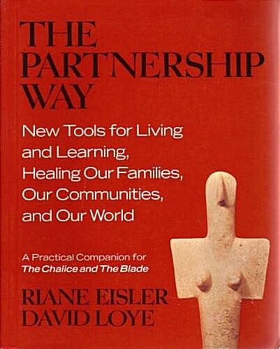 Full Download The Partnership Way New Tools For Living And Learning Healing Our Families And Our World A Practical Companion For The Chalice And The Blade 