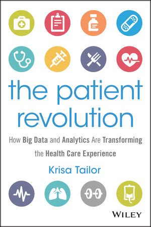 Read Online The Patient Revolution How Big Data And Analytics Are Transforming The Health Care Experience Wiley And Sas Business Series 