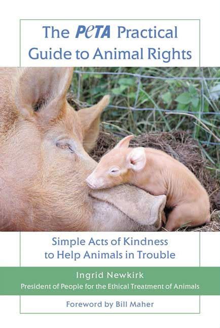Full Download The Peta Practical Guide To Animal Rights Simple Acts Of Kindness To Help Animals In Trouble 
