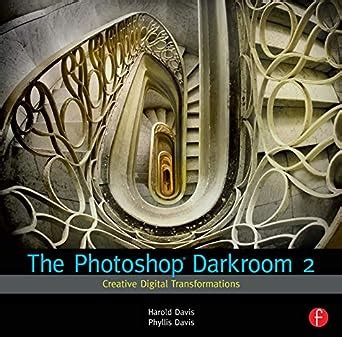 Full Download The Photoshop Darkroom 2 Creative Digital Transformations 