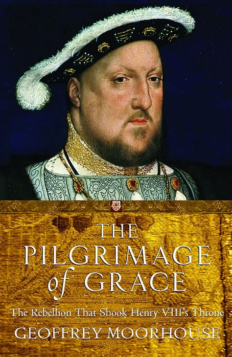 Download The Pilgrimage Of Grace The Rebellion That Shook King Henry Viiis Throne 