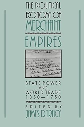 Full Download The Political Economy Of Merchant Empires State Power And World Trade 1350 1750 Studies In Comparative Early Modern History 