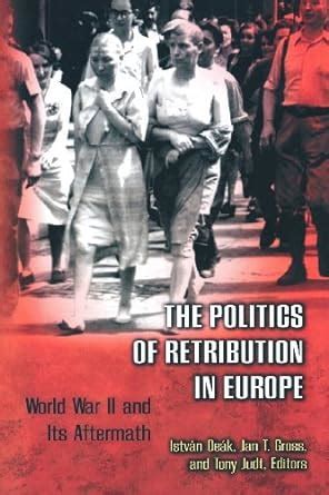 Read Online The Politics Of Retribution In Europe World War Ii And Its Aftermath 