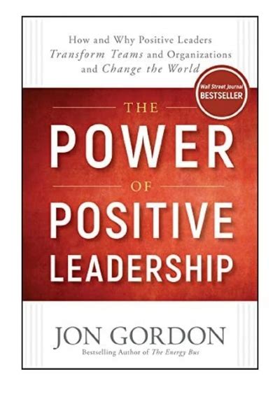 Full Download The Power Of Positive Leadership How And Why Positive Leaders Transform Teams And Organizations And Change The World 