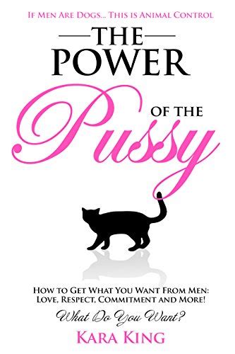 Read The Power Of The Pussy Part Two How To Get What You Want From Men Love Respect Commitment And More Dating Marriage And Divorce Advice For Women 