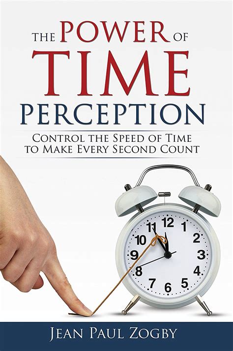 Read Online The Power Of Time Perception Control The Speed Of Time To Slow Down Aging Live A Long Life And Make Every Second Count 