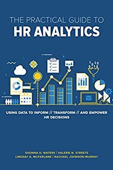 Read The Practical Guide To Hr Analytics Using Data To Inform Transform And Empower Hr Decisions 