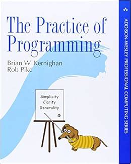 The Practice of Programming (Addison-Wesley Professional Computing Series)