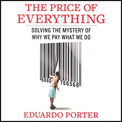 Read The Price Of Everything Solving Mystery Why We Pay What Do Eduardo Porter 