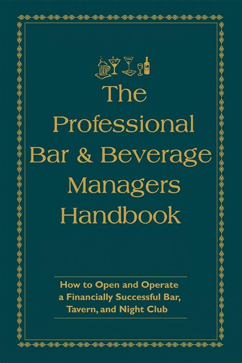 Read The Professional Bar Beverage Managers Handbook How To Open And Operate A Financially Successful Bar Tavern And Nightclub With Companion Cd Rom 